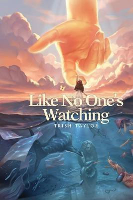 Like No One's Watching(English, Paperback, Taylor Trish)
