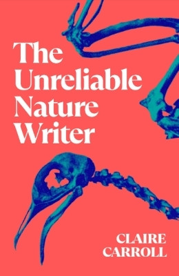 The Unreliable Nature Writer(English, Paperback, Carroll Claire)