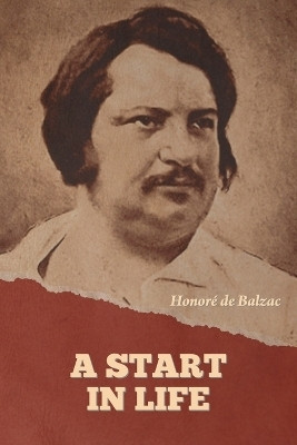 A Start in Life(English, Paperback, de Balzac Honore)