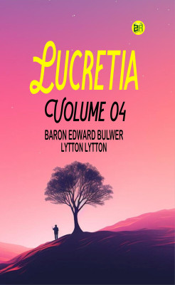 Lucretia Volume 04(Paperback, Baron Edward Bulwer Lytton Lytton)