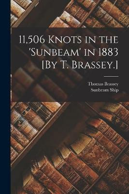 11,506 Knots in the 'sunbeam' in 1883 [By T. Brassey.](English, Paperback, Brassey Thomas)