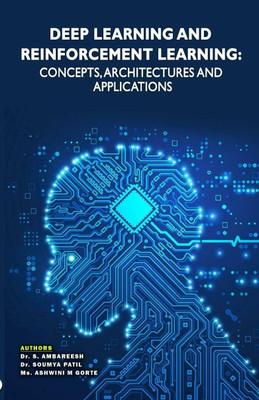 DEEP LEARNING AND REINFORCEMENT
LEARNING: CONCEPTS, ARCHITECTURES AND APPLICATIONS(Paperback, Dr. S Ambareesh Dr. Soumya Patil Mrs. Ashwini M Gorte)