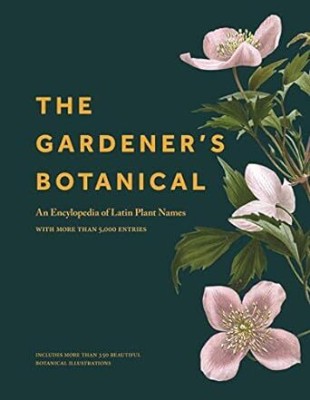 The Gardener's Botanical: An Encyclopedia of Latin Plant Names - With More Than 5,000 Entries(Hardcover, Ross Bayton)