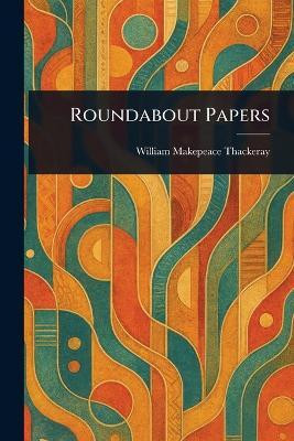 Roundabout Papers(English, Paperback, Thackeray William Makepeace)