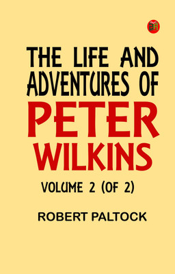 The Life and Adventures of Peter Wilkins, Volume 2 (of 2)(Paperback, Robert Paltock)