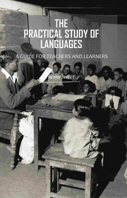The Practical Study of Languages: A Guide for Teachers and Learners(Paperback, Henry Sweet)