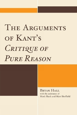 The Arguments of Kant's Critique of Pure Reason(English, Hardcover, Hall Bryan)