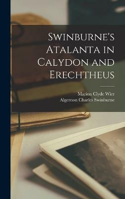 Swinburne's Atalanta in Calydon and Erechtheus(English, Hardcover, Swinburne Algernon Charles)