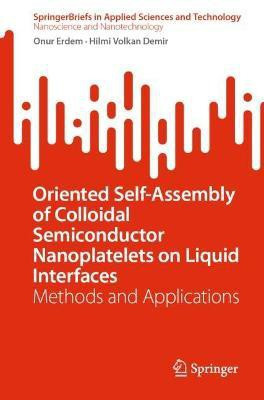 Oriented Self-Assembly of Colloidal Semiconductor Nanoplatelets on Liquid Interfaces(English, Paperback, Erdem Onur)