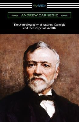 The Autobiography of Andrew Carnegie and The Gospel of Wealth(English, Paperback, Carnegie Andrew)