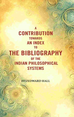 A Contribution Towards An Index To The Bibliography of The Indian Philosophical Systems [Hardcover](Hardcover, Fitzedward Hall)