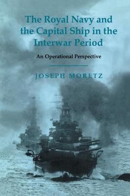 The Royal Navy and the Capital Ship in the Interwar Period(English, Paperback, Moretz Joseph)