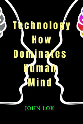 Technology How Dominates Human Mind(English, Paperback, John Lok)