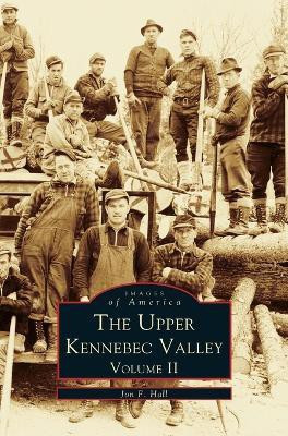 Upper Kennebec Valley, Volume II(English, Hardcover, Hall Jon F)