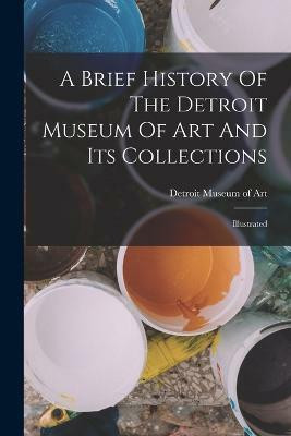 A Brief History Of The Detroit Museum Of Art And Its Collections(English, Paperback, unknown)