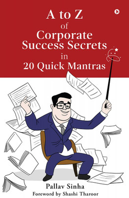 A to Z of Corporate Success Secrets in 20 Quick Mantras(English, Paperback, Pallav Sinha)