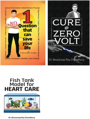 Best Biswaroop Roy Choudhary Books - 1 Question That Can Save Your Life + Cure @ Zero Volt + Fish Tank Model for Heart Care(Hardcover, Dr. Biswaroop Roy Choudhray)