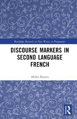 Discourse Markers in Second Language French(English, Hardcover, Reaves Alisha)