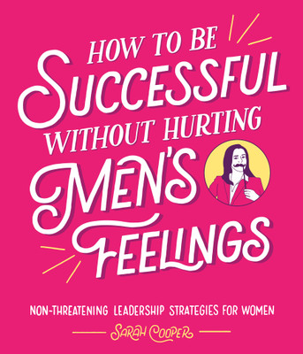 How to Be Successful Without Hurting Men’s Feelings(English, Hardcover, Cooper Sarah)