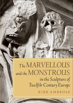 The Marvellous and the Monstrous in the Sculpture of Twelfth-Century Europe(English, Paperback, Ambrose Kirk)