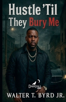 Hustle 'Til They Bury Me(English, Paperback, Byrd Walter T Jr)