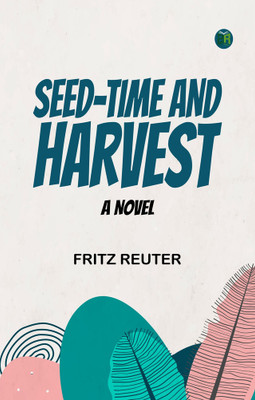 Seed-time and Harvest: A Novel(Paperback, Fritz Reuter)
