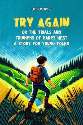 Try AgainOr The Trials And Triumphs Of Harry West A Story for Young Folks (Edition2024)(English, Paperback, Optic Oliver)