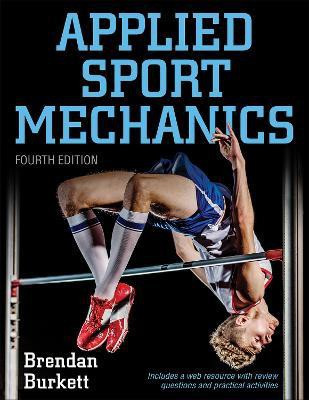Applied Sport Mechanics 4th Edition with Web Resource(English, Paperback, Burkett Brendan)