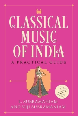 Classical Music of India (Revised and Updated Edition)(Hardcover, L. Subhramaniam, Viji Subramaniam)