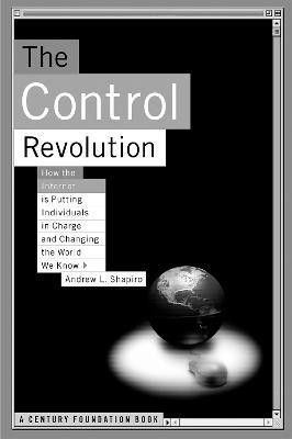 The Control Revolution How The Internet Is Putting Individuals In Charge And Changing The World We Know(English, Paperback, Shapiro Andrew L.)