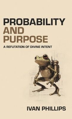 Probability and Purpose(English, Hardcover, Phillips Ivan)