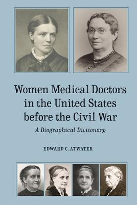 Women Medical Doctors in the United States before the Civil War(English, Hardcover, Atwater Edward C.)