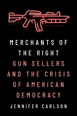 Merchants of the Right(English, Paperback, Carlson Jennifer)