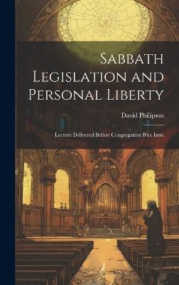 Sabbath Legislation and Personal Liberty(English, Hardcover, Philipson David)
