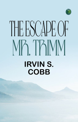The Escape of Mr. Trimm(Paperback, Irvin S. Cobb)