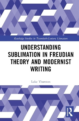 Understanding Sublimation in Freudian Theory and Modernist Writing(English, Hardcover, Thurston Luke)