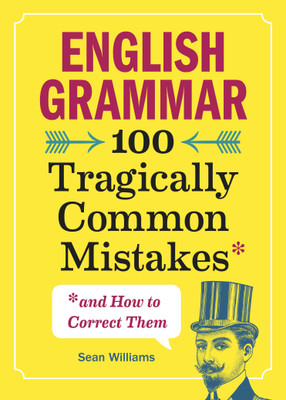 English Grammar:100 Tragically Common Mistakes & How To Correct Them(Paperback, Sean Williams)