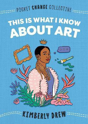 This Is What I Know About Art(English, Paperback, Drew Kimberly)