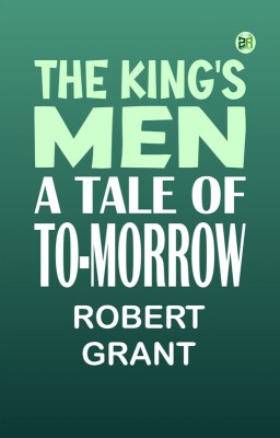 The King's Men: A Tale of To-morrow(Paperback, Robert Grant)