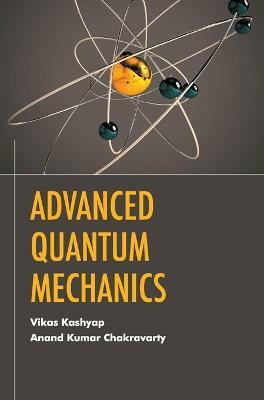 Advanced Quantum Mechanics(English, Hardcover, Kashyap Vikas)