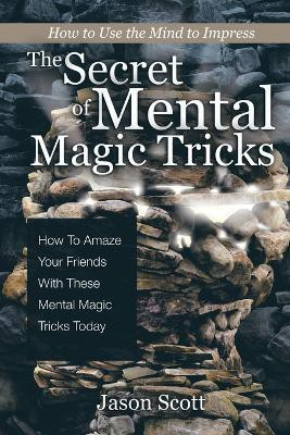 The Secret of Mental Magic Tricks(English, Paperback, Scotts Jason)
