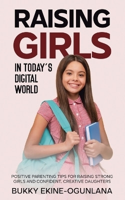 Raising Girls in Today's Digital World(English, Paperback, Ekine-Ogunlana Bukky)