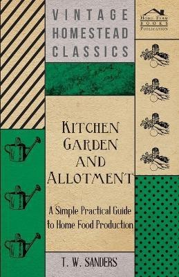 Kitchen Garden and Allotment - A Simple Practical Guide to Home Food Production(English, Paperback, Sanders T. W.)