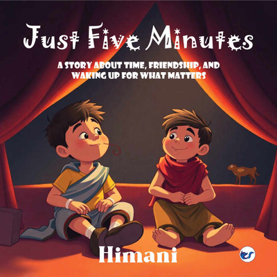 Just Five Minutes: A Story About Time, Friendship, and Waking Up for What Matters(Paperback, Himani)