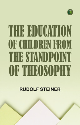 The Education of Children from the Standpoint of Theosophy(Paperback, Rudolf Steiner)