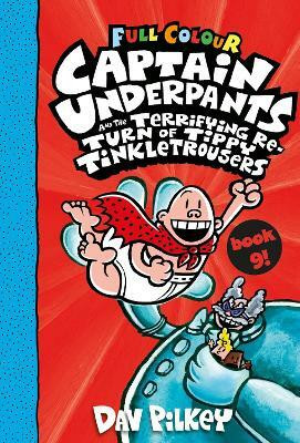 Captain Underpants and the Terrifying Return of Tippy Tinkletrousers Full Colour Edition (Book 9)(English, Paperback, Pilkey Dav)