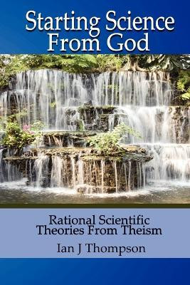 Starting Science from God(English, Paperback, Thompson Ian J.)