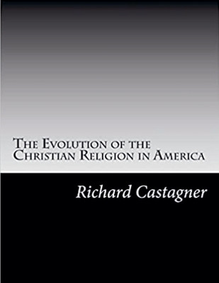 The Evolution of the Christian Religion in America(English, Paperback, Castagner Richard)