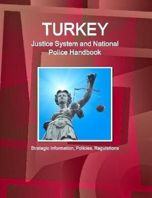 Turkey Justice System and National Police Handbook - Strategic Information, Policies, Regulations(English, Paperback, IBP Inc.)