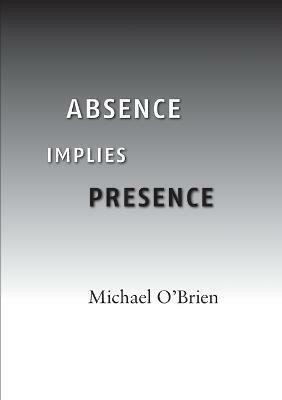 Absence Implies Presence(English, Paperback, O'Brien Michael)